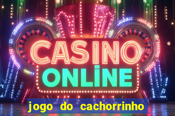 jogo do cachorrinho que ganha dinheiro